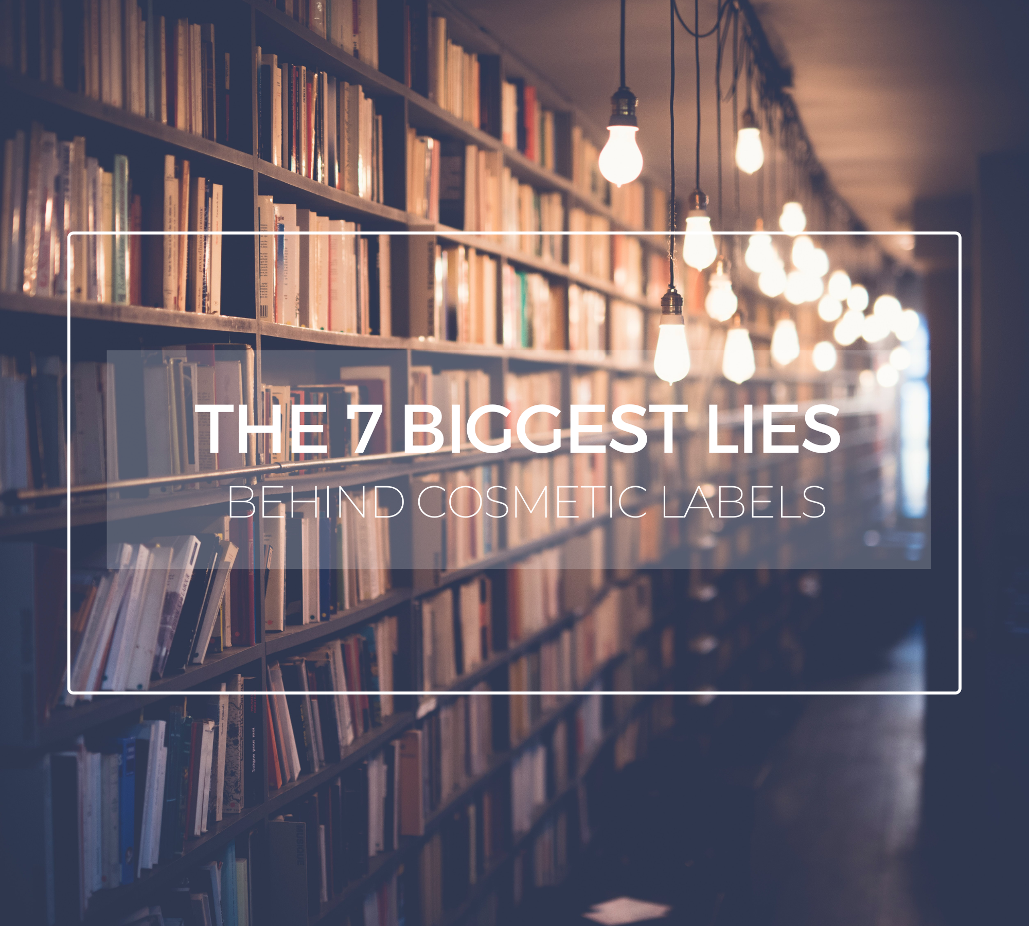 The 7 biggest lies behind cosmetic labels - Ebook