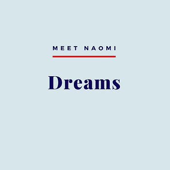 Image reads: Meet Naomi: Dreams.
