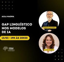 “Gap Linguístico nos modelos de IA” - Aula Magna do Comitê de ética e privacidade da I2AI - mediação (13/03/24).