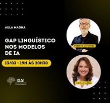 “Gap Linguístico nos modelos de IA” - Aula Magna do Comitê de ética e privacidade da I2AI - mediação (13/03/24).