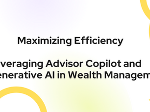 Maximizing Efficiency: Leveraging Advisor Copilot and Generative AI in Wealth Management 