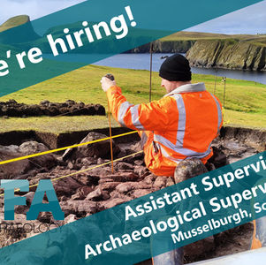 Archaeologist in orange jacket working on a dig site by a scenic coastal landscape. Text: "We're hiring! Assistant Supervisor. Supervisor. Musselburgh, Scotland"