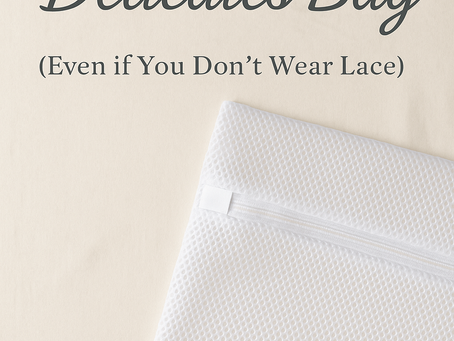 Why You’ll Love a Delicates Bag (Even if You Don’t Wear Lace)