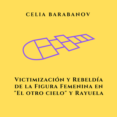 Victimización y rebeldía de la figura femenina en "El otro cielo" y Rayuela