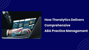 How Theralytics Delivers Comprehensive ABA Practice Management