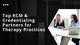 Top RCM & Credentialing Partners for Therapy Practices