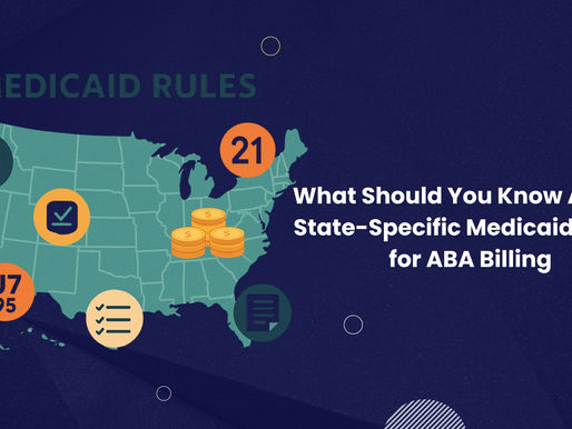 What Should You Know About State-Specific Medicaid Rules for ABA Billing