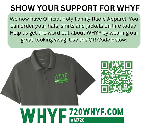 SHOW YOUR SUPPORT FOR WHYF We now have Official Holy Family Radio Apparel. You can order y