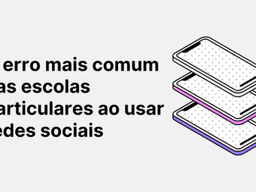 O erro mais comum das escolas particulares ao usar redes sociais