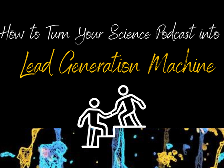 #023 How to Turn Your Science Podcast into a Lead Generation Machine