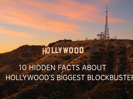 10 Hidden Facts About Hollywood's Biggest Blockbusters