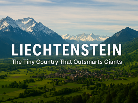 Liechtenstein: The Tiny Country That’s Richer Than All of Europe