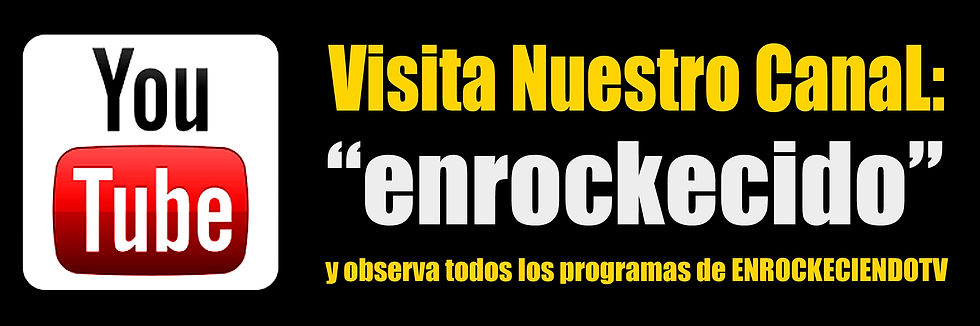 Visita nuestro Canal "ENROCKECIDO"