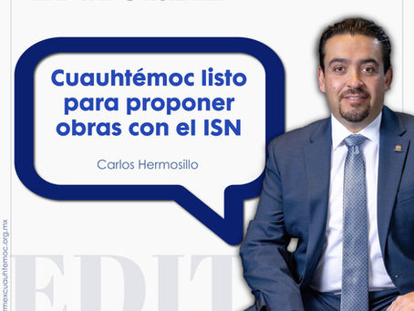 Cuauhtémoc listo para proponer obras con el ISN