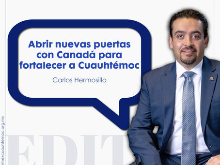 Abrir nuevas puertas con Canadá para fortalecer a Cuauhtémoc