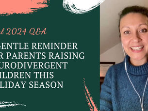 Final 2024 Q&A: A Gentle Reminder for Parents Raising Neurodivergent Children This Holiday Season