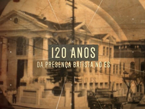 Vídeo Histórico dos 120 Anos de Presença Batista no ES