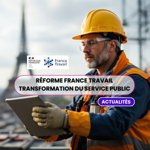 Réforme France Travail : Une transformation majeure du service public de l'emploi dès 2025