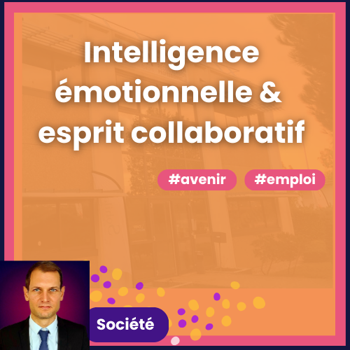 Réinvention du travail : vers l'intelligence émotionnelle et l'esprit collaboratif.