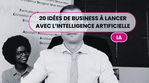 20 idées de business à lancer avec l’intelligence artificielle (même avec un petit budget)