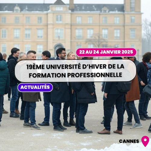 19ème Université d’Hiver de la Formation Professionnelle : Un rendez-vous incontournable à Cannes