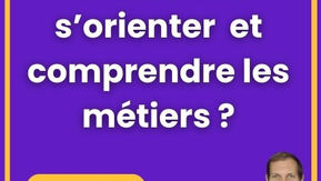 Comment s'orienter et ainsi comprendre les métiers ?