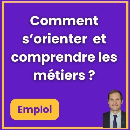 Comment s'orienter et ainsi comprendre les métiers ?