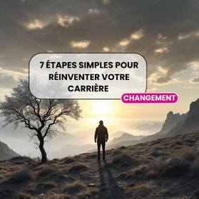 7 étapes simples pour réinventer sa carrière professionnelle