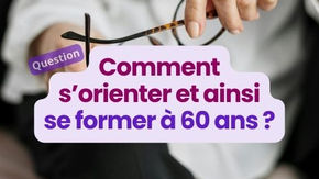 Comment s’orienter et ainsi se former à 60 ans ?