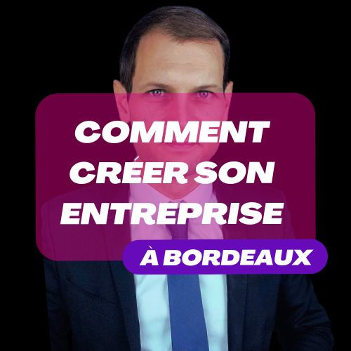 Comment créer son entreprise ou être accompagné à Bordeaux ?