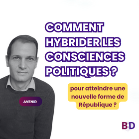 Comment hybrider les consciences politiques pour atteindre une nouvelle forme de République ?