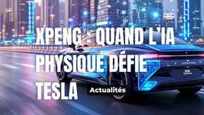 XPENG : Quand l’IA physique défie Tesla