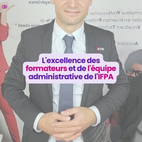 L'excellence des formateurs et de l'équipe administrative de l'IFPA