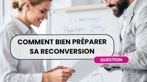 Comment bien préparer sa reconversion Professionnelle