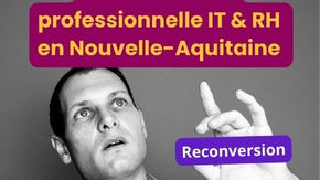 Reconversion professionnelle IT & RH en Nouvelle-Aquitaine