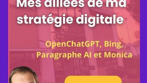 Mes alliées de ma stratégie digitale : OpenChatGPT, Bing, Paragraphe AI et Monica