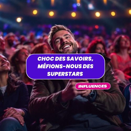 Choc des savoirs, méfions-nous des superstars de l'influence !