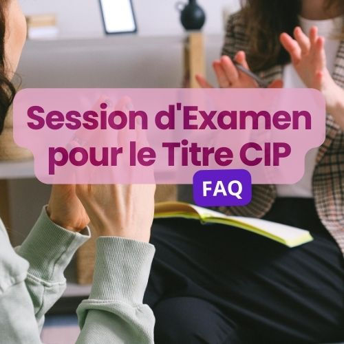 FAQ - Session d'Examen pour le Titre Professionnel Conseiller en Insertion Professionnelle (CIP)