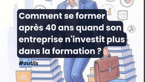 Comment se former après 40 ans quand son entreprise n'investit plus dans la formation ?