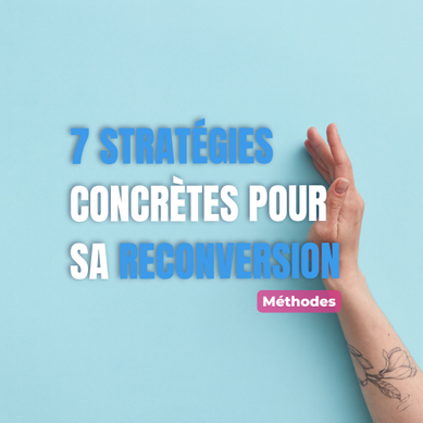 7 Stratégies concrètes pour booster sa reconversion