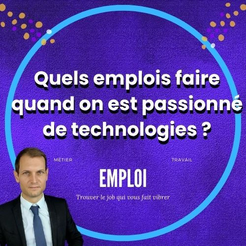 Quels emplois faire quand on est passionné de technologies ?