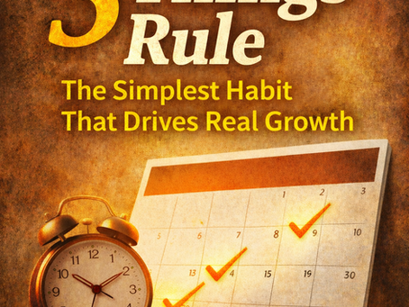 The 3 Things Rule: The Simplest Habit That Drives Real Growth