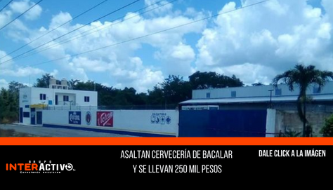 Asaltan cervecería de Bacalar y se llevan 250 mil pesos