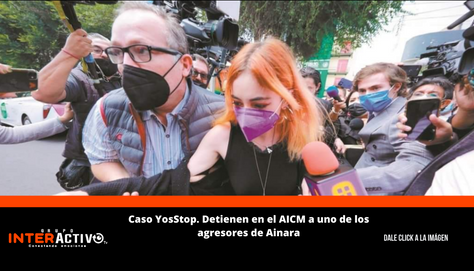 Caso YosStop. Detienen en el AICM a uno de los agresores de Ainara