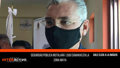 Seguridad Pública instalará 1,500 cámaras en la Zona maya