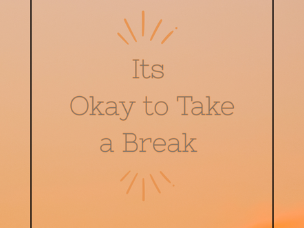 It’s Okay to Take a Break