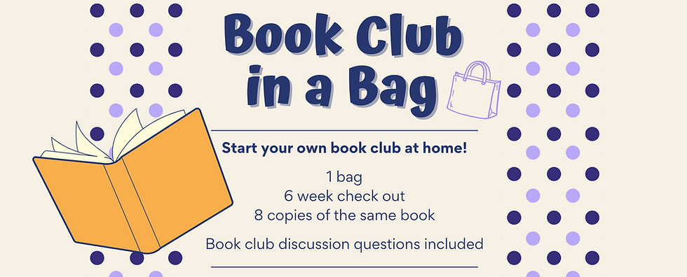 Book Club in a Bag: start your own book club at home with 8 copies, 6-week checkout, and discussion questions.