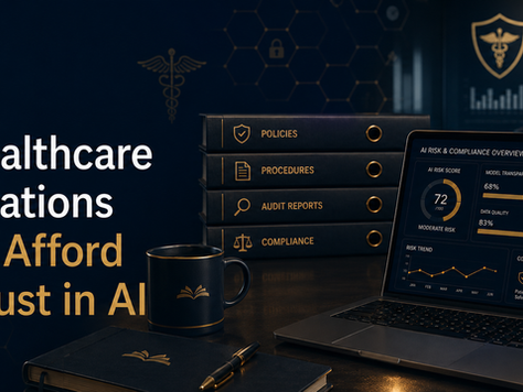 Why Healthcare Organizations Cannot Afford Blind Trust in AI 