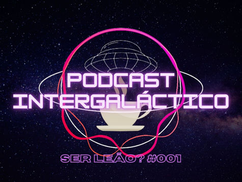 SER LEÃO?🦁 | Podcast Intergaláctico #001