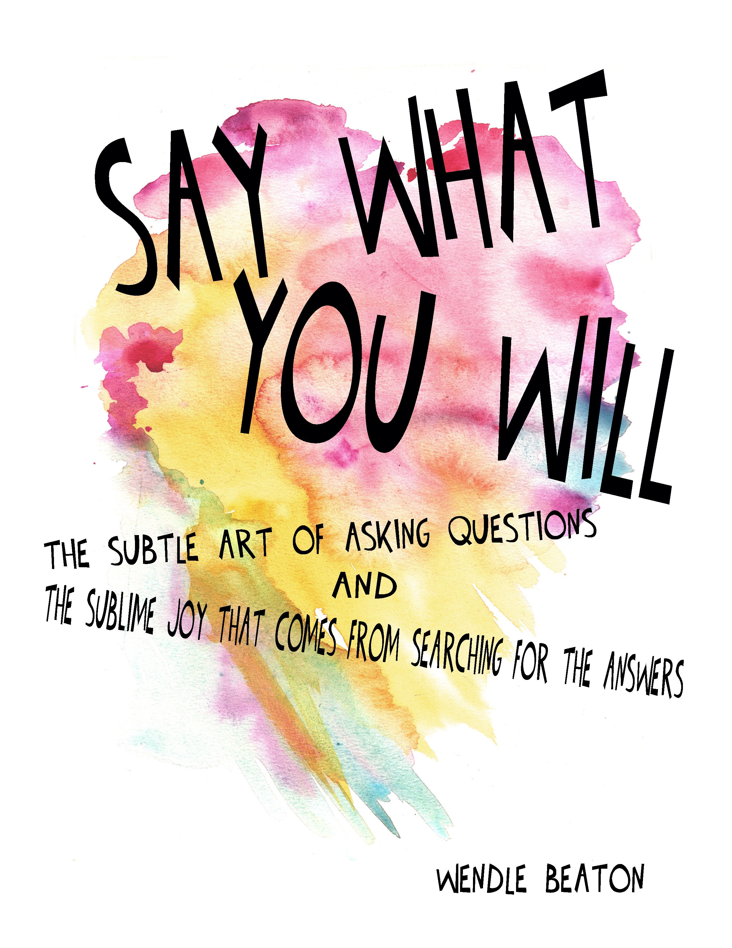 Say What You Will - A Book Of QUESTIONS